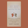 Say What You Mean, Hear What They Feel: The Couple's Handbook for Improving Communication in Marriage