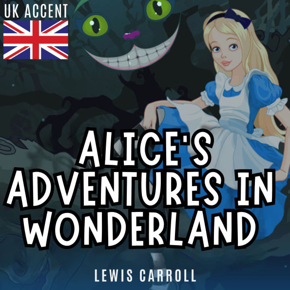 Alice's Adventures in Wonderland (UK Accent)