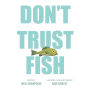 Don't Trust Fish