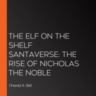 The Elf on the Shelf Santaverse: The Rise of Nicholas the Noble