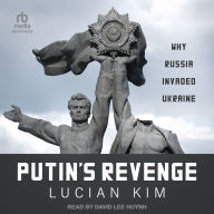 Putin's Revenge: Why Russia Invaded Ukraine