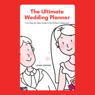 The Ultimate Wedding Planner: Your Step-by-Step Guide to the Perfect Celebration