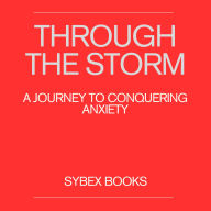 Through the Storm: A Journey to Conquering Anxiety
