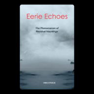 Eerie Echoes: The Phenomenon of Residual Hauntings