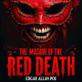 The Masque of the Red Death: A Bone-Chilling Classic Horror Story of Deadly Plague, Inevitable Doom, and Humanity's Darkest Secrets - An Unabridged Gothic Masterpiece
