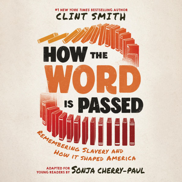 How the Word Is Passed (Adapted for Young Readers): Remembering Slavery and How It Shaped America