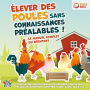 Élever des poules sans connaissances préalables ! Le manuel complet du débutant: Tout savoir sur l'élevage de poules dans son jardin - Poulailler, nourriture, entretien, soins, races, ¿ufs, etc