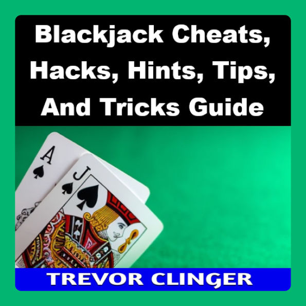 Blackjack Cheats, Hacks, Hints, Tips, And Tricks Guide