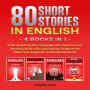 80 Short Stories in English - 4 Books in 1: Start Acquiring the Language and Improve Your Reading Skills with Captivating, Progressive Tales from Beginner to Advanced Levels