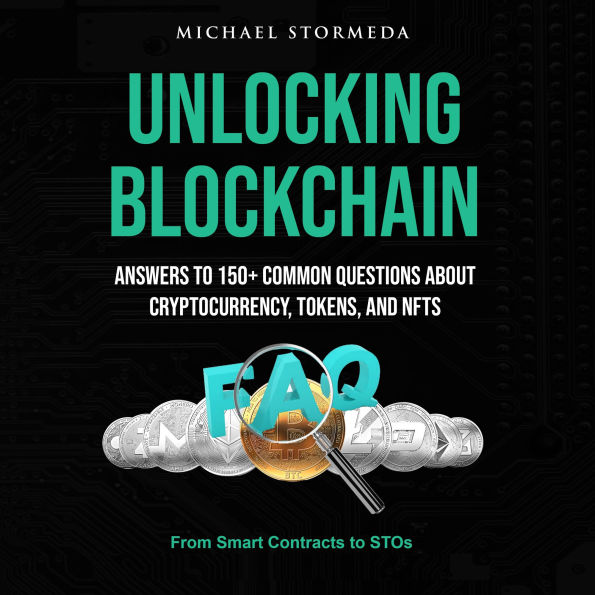 Unlocking Blockchain: Answers to 150+ Common Questions About Cryptocurrency, Tokens, and NFTs: From Smart Contracts to STOs: Everything You Need to Know About Digital Assets