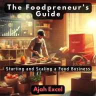 The Foodpreneur's Guide: Starting and Scaling a Food Business