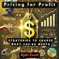 Pricing for Profit: Strategies to Charge What You're Worth