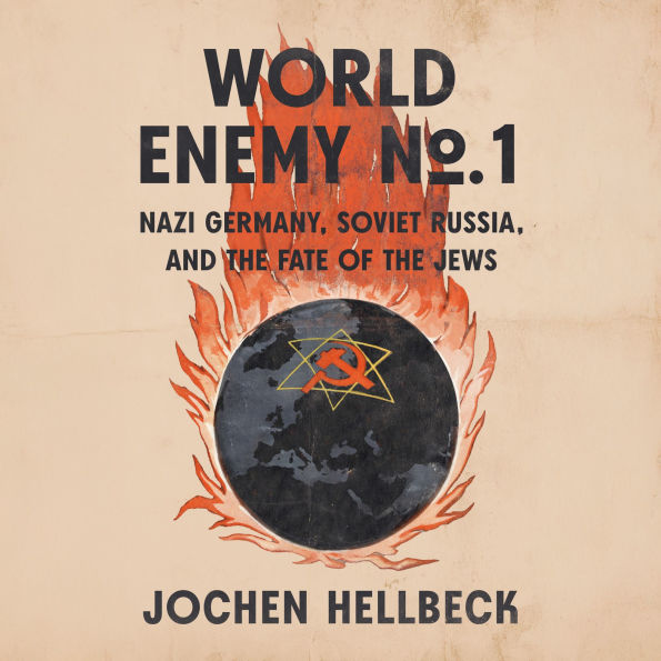 World Enemy No. 1: Nazi Germany, Soviet Russia, and the Fate of the Jews
