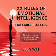 22 Rules of Emotional Intelligence: For Career Success