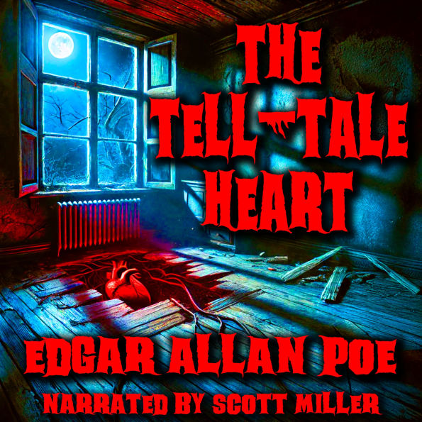 The Tell-Tale Heart: He Swore He Was Sane... But the Heart Would Not Be Still