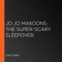 Jo Jo Makoons: The Super-Scary Sleepover