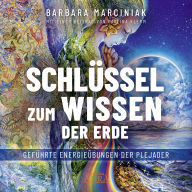 SCHLÜSSEL ZUM WISSEN DER ERDE: Geführte Energieübungen der Plejader mit einem exklusiven und selbst eingesprochenen Beitrag der SPIEGEL-Bestsellerautorin Pavlina Klemm (Abridged)