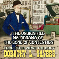 Lord Peter Views the Body. The Undignified Melodrama of the Bone of Contention
