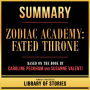Summary - Zodiac Academy - Fated Throne: Based On The Book By Caroline Peckham And Susanne Valenti