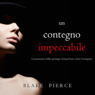 Un Contegno Impeccabile (Un emozionante thriller psicologico di Jessie Hunt-Libro Trentaquattro): Narrato digitalmente con voce sintetizzata
