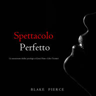 Spettacolo Perfetto (Un emozionante thriller psicologico di Jessie Hunt-Libro Trentatré): Narrato digitalmente con voce sintetizzata