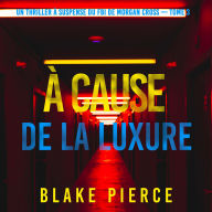À cause de la luxure (Un thriller à suspense du FBI de Morgan Cross - Tome 3): Narration par une voix synthétisée