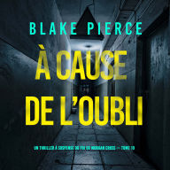 À cause de l'oubli (Un thriller à suspense du FBI de Morgan Cross - Tome 10): Narration par une voix synthétisée
