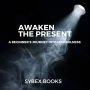 Awaken The Present: A Beginner's Journey Into Mindfulness