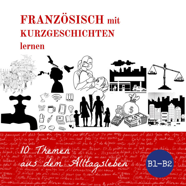 Französisch mit Kurzgeschichten lernen: 10 Themen aus dem Alltagsleben
