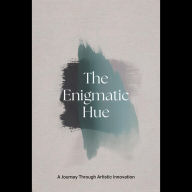 The Enigmatic Hue: A Journey Through Artistic Innovation