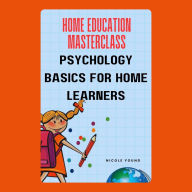 Home Education Masterclass: Psychology Basics for Home Learners