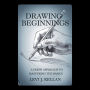 Drawing Beginnings: A Fresh Approach to Mastering the Basics