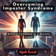 Overcoming Imposter Syndrome: Building Confidence as a Business Leader