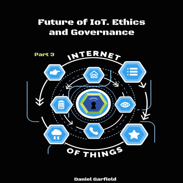 Internet of Things (IoT): Part 3. Future of IoT. Ethics and Governance