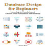 Database Design for Beginners: Mastering the Foundations of Efficient Data Management and Modeling