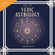 ABC OF VEDIC ASTROLOGY: BABY STEPS TO ASTROLOGY - READ YOUR HOROSCOPE (Abridged)
