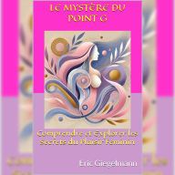 Le Mystère du Point G: Comprendre et Explorer les Secrets du Plaisir Féminin