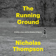 The Running Ground: A Father, a Son, and the Simplest of Sports