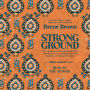 Strong Ground: The Lessons of Daring Leadership, the Tenacity of Paradox, and the Wisdom of the Human Spirit