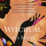 Witchual: Transformative Rituals to Reclaim Your Powerful Magik and Live a Fearlessly Authentic Life