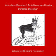 Ach, diese Menschen! Ansichten eines Hundes