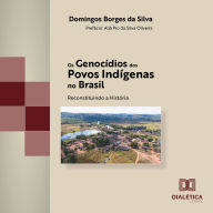 Os Genocídios dos Povos Indígenas no Brasil: Reconstituindo a História (Abridged)