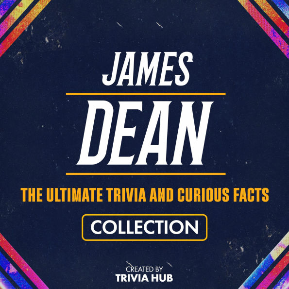 James Dean - The Ultimate Trivia And Curious Facts Collection