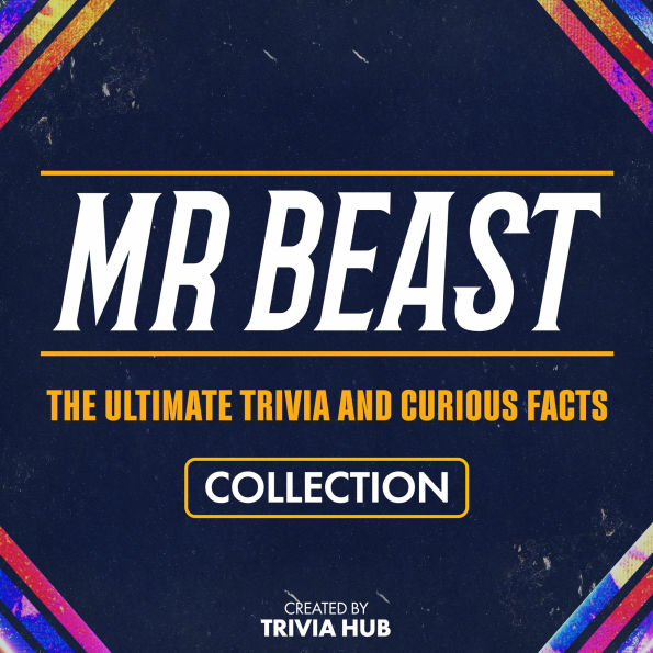 Mr Beast - The Ultimate Trivia And Curious Facts Collection