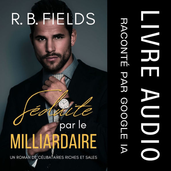 Séduite par le Milliardaire: Un Roman de Célibataires Riches et Sales (Tome 6)