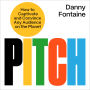 Pitch: How to Captivate and Convince Any Audience on the Planet