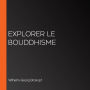 Explorer le bouddhisme