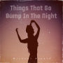 Things That Go Bump In The Night