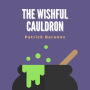 The Wishful Cauldron