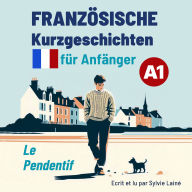 Französische Kurzgeschichten für Anfänger A1: Le Pendentif